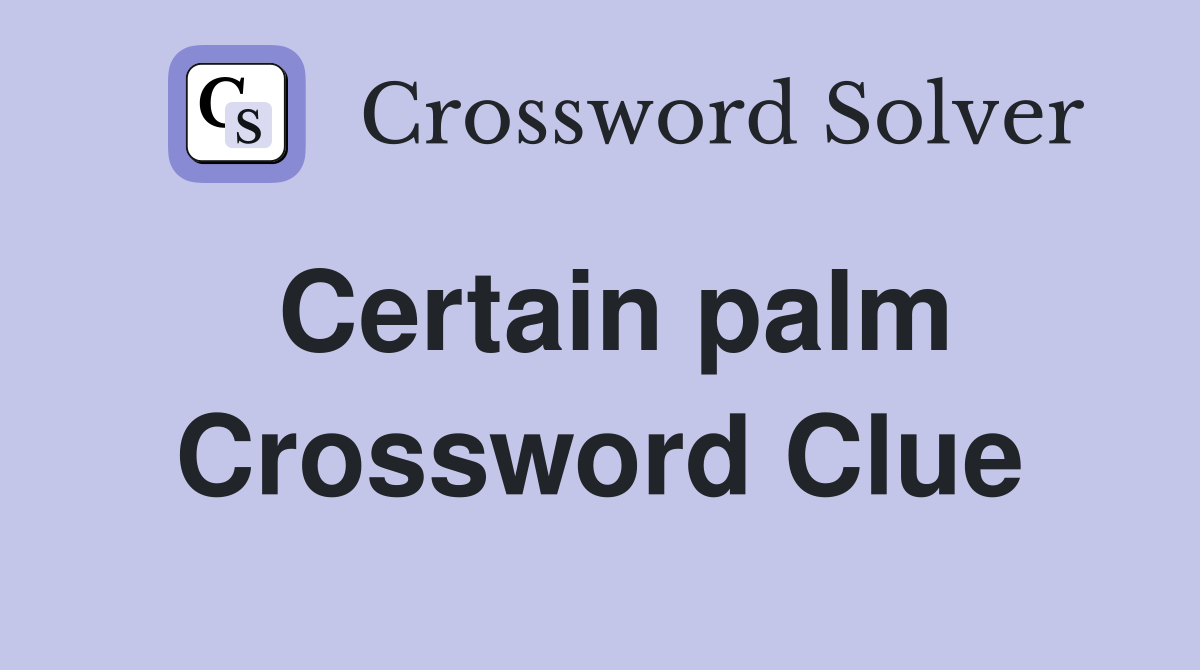 Certain palm Crossword Clue Answers Crossword Solver